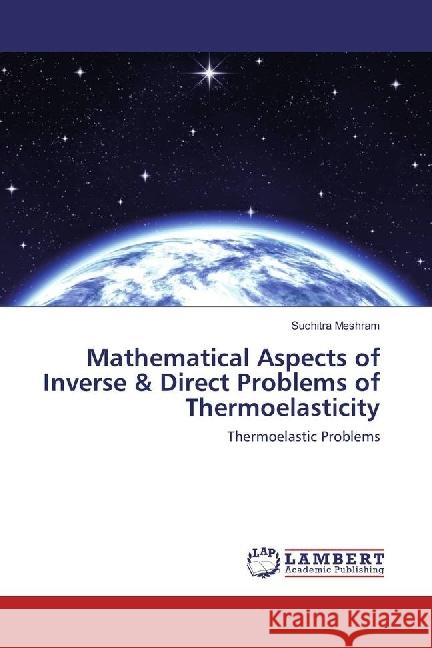 Mathematical Aspects of Inverse & Direct Problems of Thermoelasticity : Thermoelastic Problems Meshram, Suchitra 9783659804809