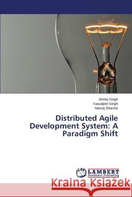 Distributed Agile Development System: A Paradigm Shift Singh Amitoj                             Singh Kawaljeet                          Sharma Neeraj 9783659804892