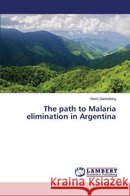 The path to Malaria elimination in Argentina Zaidenberg Mario 9783659805004 LAP Lambert Academic Publishing