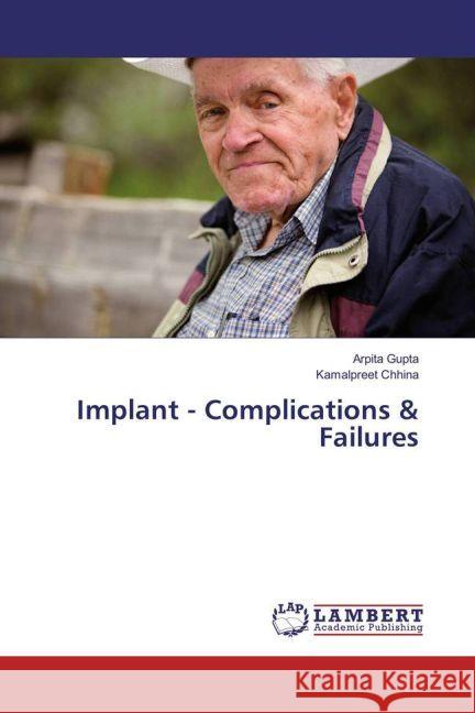 Implant - Complications & Failures Gupta, Arpita; Chhina, Kamalpreet 9783659805127