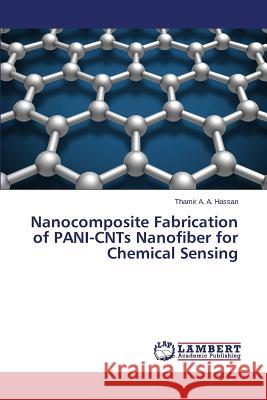 Nanocomposite Fabrication of PANI-CNTs Nanofiber for Chemical Sensing A a Hassan Thamir 9783659805585 LAP Lambert Academic Publishing
