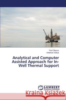 Analytical and Computer Assisted Approach for In-Well Thermal Support Okpozo Paul                              Olafuyi Olalekan 9783659805592 LAP Lambert Academic Publishing