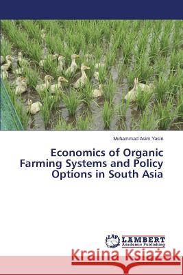 Economics of Organic Farming Systems and Policy Options in South Asia Yasin Muhammad Asim 9783659805967 LAP Lambert Academic Publishing