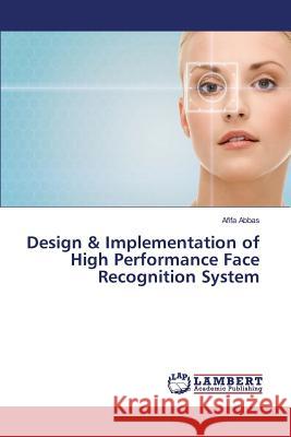 Design & Implementation of High Performance Face Recognition System Abbas Afifa 9783659806070