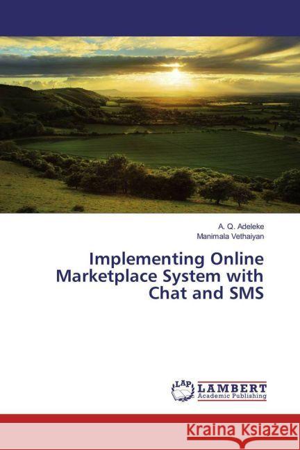 Implementing Online Marketplace System with Chat and SMS Adeleke, A. Q.; Vethaiyan, Manimala 9783659806162