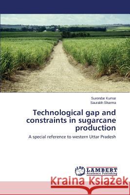 Technological gap and constraints in sugarcane production Kumar Surendar 9783659806230 LAP Lambert Academic Publishing