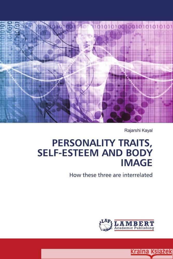 PERSONALITY TRAITS, SELF-ESTEEM AND BODY IMAGE Kayal, Rajarshi 9783659806278