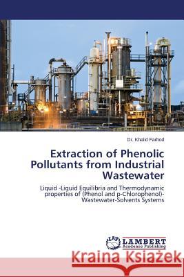 Extraction of Phenolic Pollutants from Industrial Wastewater Farhod Dr Khalid 9783659806315