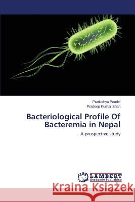 Bacteriological Profile Of Bacteremia in Nepal Poudel Pratikshya 9783659806537