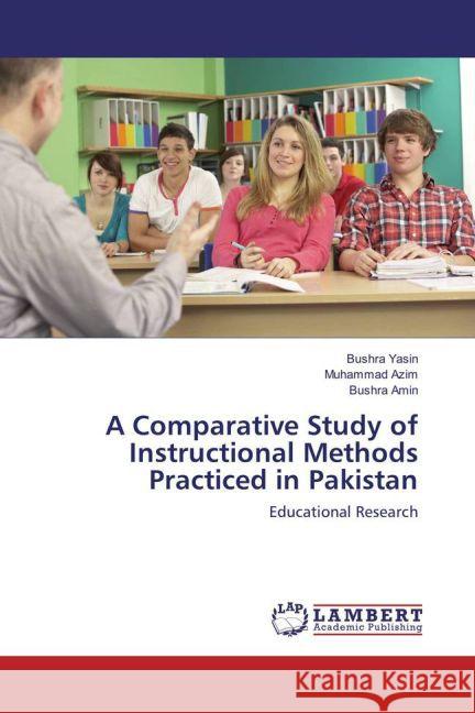 A Comparative Study of Instructional Methods Practiced in Pakistan : Educational Research Yasin, Bushra; Azim, Muhammad; Amin, Bushra 9783659806599