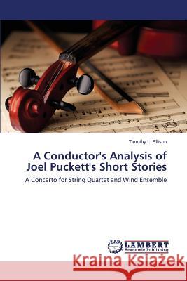 A Conductor's Analysis of Joel Puckett's Short Stories Ellison Timothy L. 9783659806643 LAP Lambert Academic Publishing