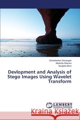 Devlopment and Analysis of Stego Images Using Wavelet Transform Dewangan Umashankar                      Sharma Monisha                           Bera Swagota 9783659806698