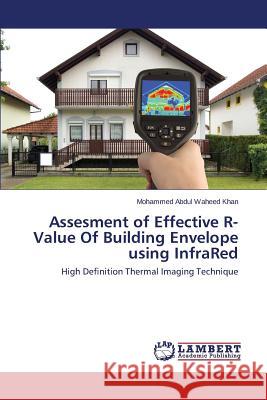 Assesment of Effective R-Value Of Building Envelope using InfraRed Khan Mohammed Abdul Waheed 9783659806865 LAP Lambert Academic Publishing