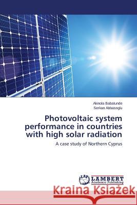 Photovoltaic system performance in countries with high solar radiation Babatunde Akinola 9783659806889 LAP Lambert Academic Publishing