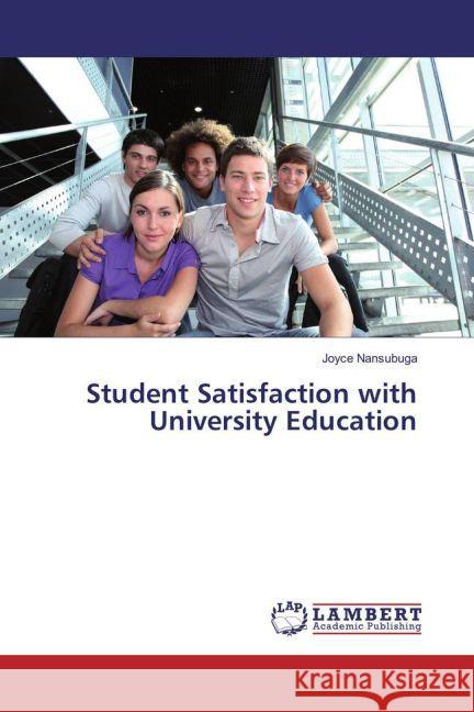 Student Satisfaction with University Education Nansubuga, Joyce 9783659806940 LAP Lambert Academic Publishing