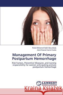 Management Of Primary Postpartum Hemorrhage Mohamed Nabil Aboushady Reda 9783659807190