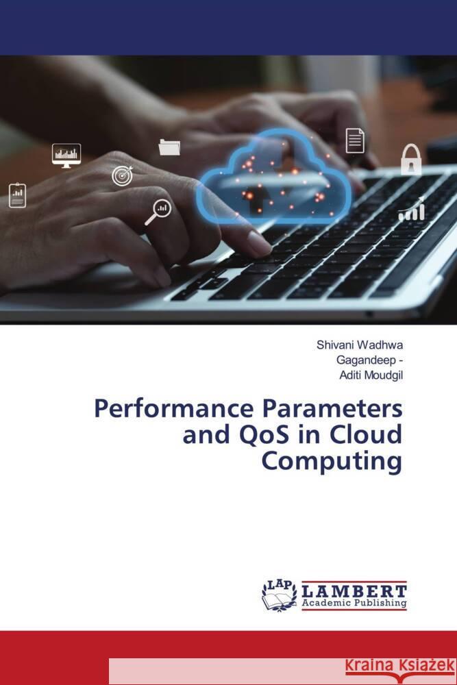 Performance Parameters and QoS in Cloud Computing Wadhwa, Shivani, -, Gagandeep, Moudgil, Aditi 9783659807404 LAP Lambert Academic Publishing