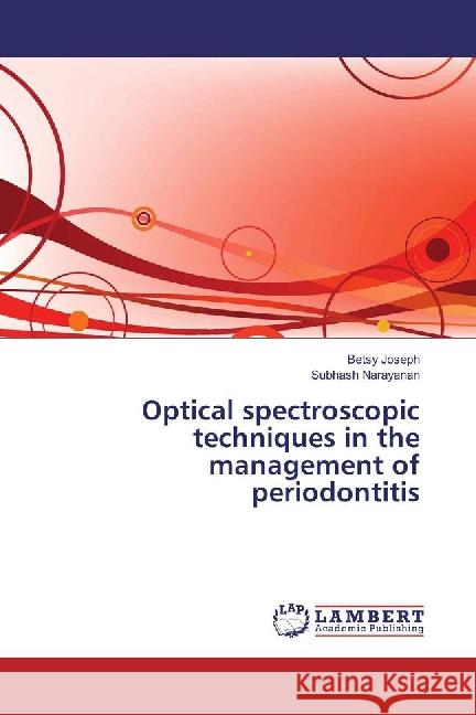 Optical spectroscopic techniques in the management of periodontitis Joseph, Betsy; Narayanan, Subhash 9783659807596