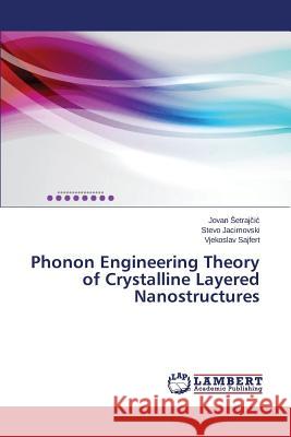 Phonon Engineering Theory of Crystalline Layered Nanostructures Etraj I.                                 Jacimovski Stevo                         Sajfert Vjekoslav 9783659807756 LAP Lambert Academic Publishing