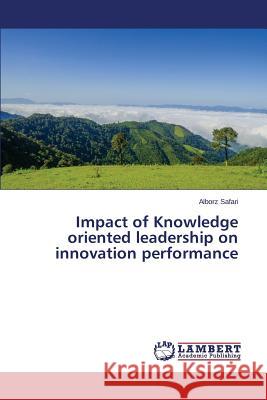 Impact of Knowledge oriented leadership on innovation performance Safari Alborz 9783659807947