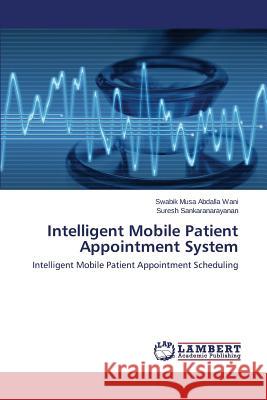 Intelligent Mobile Patient Appointment System Wani Swabik Musa Abdalla 9783659808180