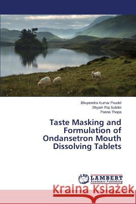 Taste Masking and Formulation of Ondansetron Mouth Dissolving Tablets Poudel Bhupendra Kumar, Subdei Shyam Raj, Thapa Panna 9783659808364
