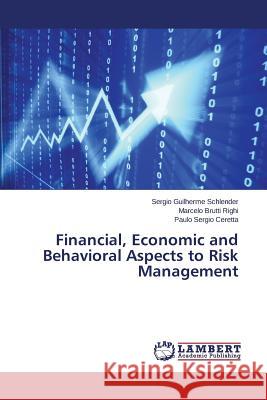 Financial, Economic and Behavioral Aspects to Risk Management Schlender Sergio Guilherme               Righi Marcelo Brutti                     Ceretta Paulo Sergio 9783659808555 LAP Lambert Academic Publishing