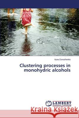 Clustering processes in monohydric alcohols Doroshenko Iryna 9783659809224