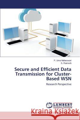 Secure and Efficient Data Transmission for Cluster-Based WSN Maheswari P Uma, Ramesh S 9783659810633