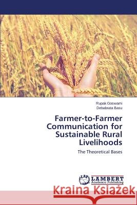 Farmer-to-Farmer Communication for Sustainable Rural Livelihoods Goswami Rupak, Basu Debabrata 9783659811128