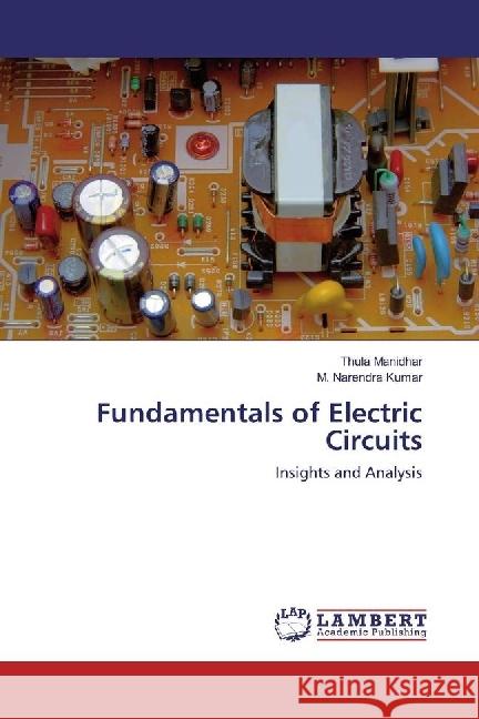 Fundamentals of Electric Circuits : Insights and Analysis Manidhar, Thula; Narendra Kumar, M. 9783659811227 LAP Lambert Academic Publishing