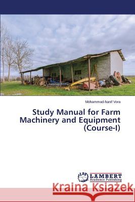 Study Manual for Farm Machinery and Equipment (Course-I) Vora Mohammad-Hanif 9783659811258 LAP Lambert Academic Publishing