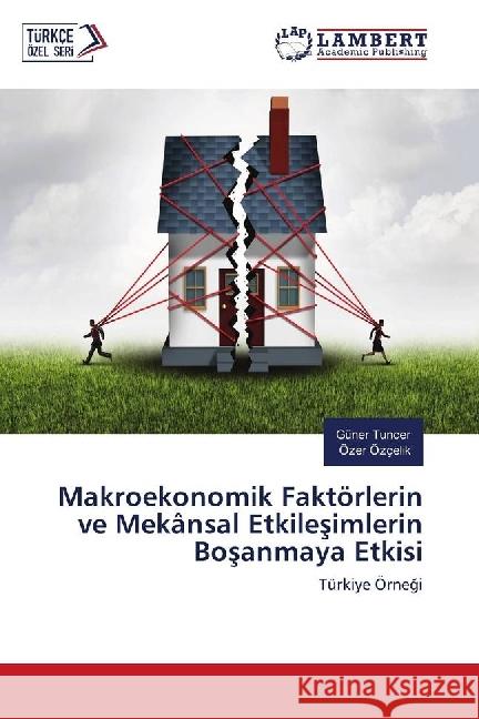 Makroekonomik Faktörlerin ve Mekânsal Etkilesimlerin Bosanmaya Etkisi : Türkiye Örnegi Tuncer, Güner; Özçelik, Özer 9783659811289