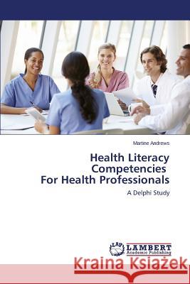 Health Literacy Competencies For Health Professionals Andrews Martine 9783659811302 LAP Lambert Academic Publishing