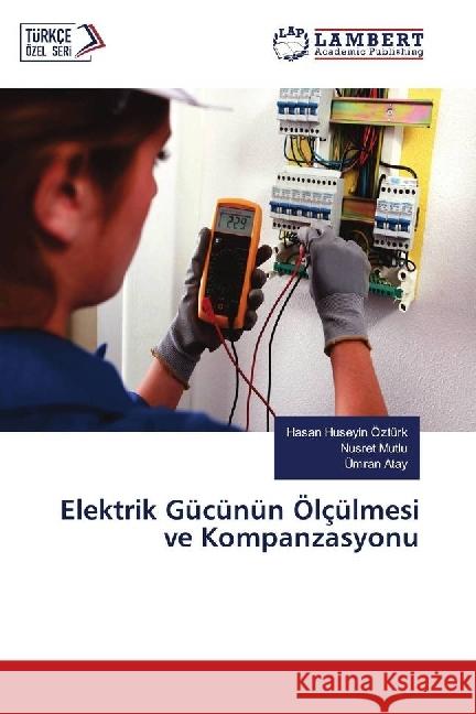 Elektrik Gücünün Ölçülmesi ve Kompanzasyonu Ozturk, Hasan Huseyin; Mutlu, Nusret; Atay, Ümran 9783659811333