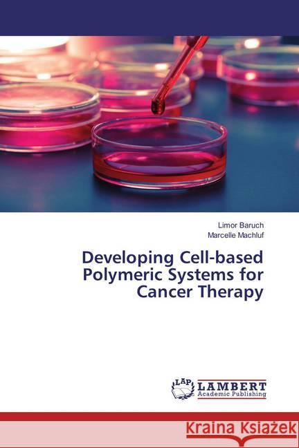 Developing Cell-based Polymeric Systems for Cancer Therapy Baruch, Limor; Machluf, Marcelle 9783659811395