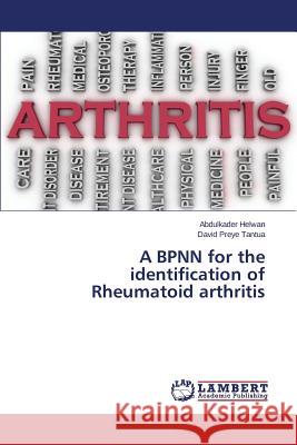 A BPNN for the identification of Rheumatoid arthritis Helwan Abdulkader                        Tantua David Preye 9783659811593 LAP Lambert Academic Publishing