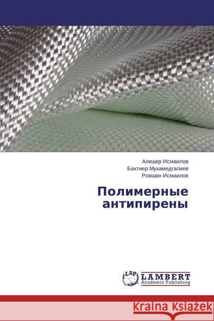 Polimernye antipireny Ismailov, Alisher; Muhamedgaliev, Bahtier; Ismailov, Rovshan 9783659811760 LAP Lambert Academic Publishing