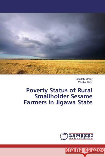 Poverty Status of Rural Smallholder Sesame Farmers in Jigawa State Umar, Saifullahi; Abdu, Zilkifilu 9783659811944 LAP Lambert Academic Publishing