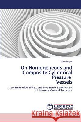On Homogeneous and Composite Cylindrical Pressure Vessels Nagler Jacob 9783659812088 LAP Lambert Academic Publishing