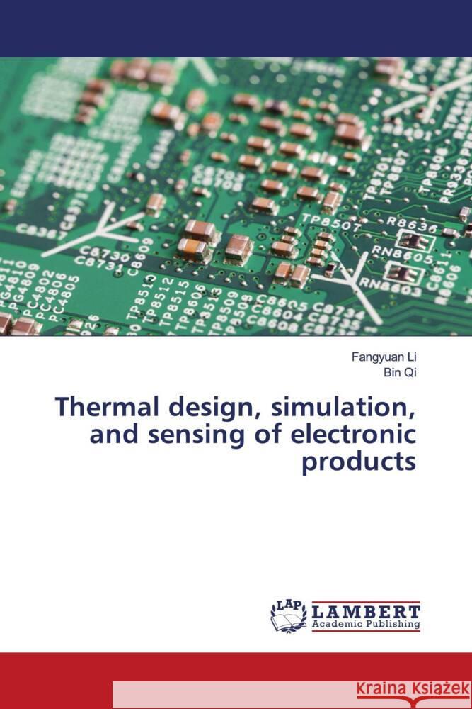 Thermal design, simulation, and sensing of electronic products Li, Fangyuan, Qi, Bin 9783659812224