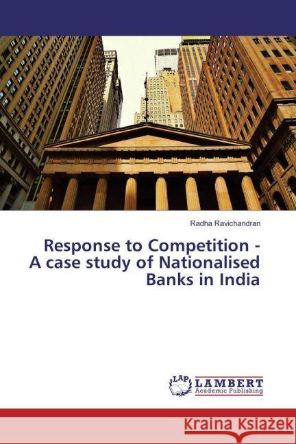 Response to Competition - A case study of Nationalised Banks in India Ravichandran, Radha 9783659812231