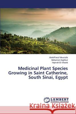 Medicinal Plant Species Growing in Saint Catherine, South Sinai, Egypt Moustafa Abdelraouf                      Zaghloul Mohamed                         El-Shaieb Najmah 9783659812606 LAP Lambert Academic Publishing