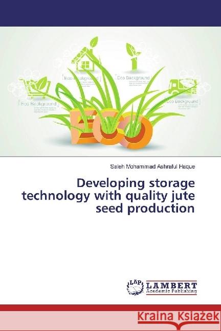 Developing storage technology with quality jute seed production Haque, Saleh Mohammad Ashraful 9783659812651