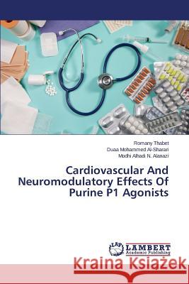 Cardiovascular And Neuromodulatory Effects Of Purine P1 Agonists Thabet Romany                            Mohammed Al-Sharari Duaa                 Alhadi N. Alanazi Modhi 9783659812705 LAP Lambert Academic Publishing