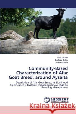 Community-Based Characterization of Afar Goat Breed, around Aysaita Misbah Feki 9783659812781 LAP Lambert Academic Publishing