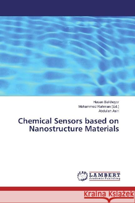 Chemical Sensors based on Nanostructure Materials Balkhoyor, Hasan; Asiri, Abdullah 9783659812897