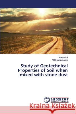 Study of Geotechnical Properties of Soil when mixed with stone dust Lal Bindhu, Alam MD Shafique 9783659813054
