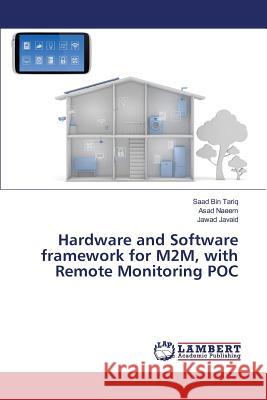 Hardware and Software framework for M2M, with Remote Monitoring POC Tariq Saad Bin                           Naeem Asad                               Javaid Jawad 9783659813122