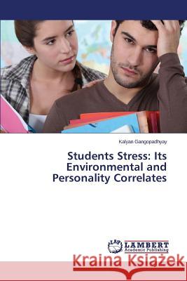 Students Stress: Its Environmental and Personality Correlates Gangopadhyay Kalyan 9783659813252